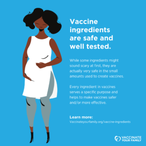 Vaccine ingredients are safe and well tested.